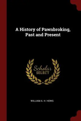 A zálogházak története, múlt és jelen - A History of Pawnbroking, Past and Present