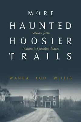 Bővebben Haunted Hoosier Trails: Folklór Indiana legkísértetiesebb helyein - More Haunted Hoosier Trails: Folklore from Indiana's Spookiest Places