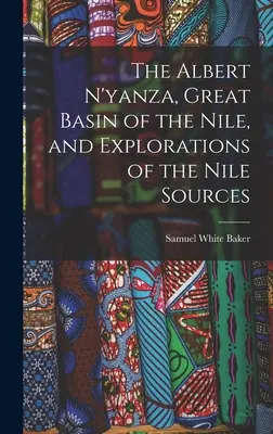 Az Albert N'yanza: A Nílus nagy medencéje és a Nílus forrásainak felfedezései - The Albert N'yanza, Great Basin of the Nile, and Explorations of the Nile Sources