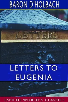 Levelek Eugéniához (Esprios Classics): A Preservative Against Religious Prejudices (Egy óvszer a vallási előítéletek ellen) - Letters to Eugenia (Esprios Classics): A Preservative Against Religious Prejudices