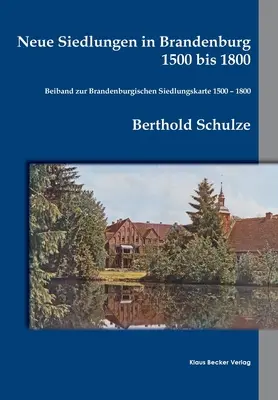 Neue Siedlungen in Brandenburg 1500 bis 1800: Beiband zur Brandenburgischen Siedlungskarte 1500 - 1800. Einzelschriften der historischen Kommission f