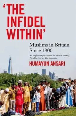 A belső hitetlenek: Muszlimok Nagy-Britanniában 1800 óta - The Infidel Within: Muslims in Britain Since 1800