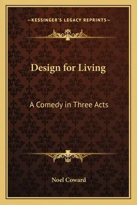 Design for Living: Egy vígjáték három felvonásban - Design for Living: A Comedy in Three Acts