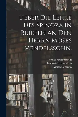 Ueber die Lehre des Spinoza in Briefen an den herrn Moses Mendelssohn.