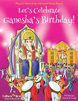 Ünnepeljük Ganesha születésnapját! (Maya és Neel indiai kaland-sorozata, 11. könyv) - Let's Celebrate Ganesha's Birthday! (Maya & Neel's India Adventure Series, Book 11)