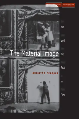 Az anyagi kép: A művészet és a valóság a filmben - The Material Image: Art and the Real in Film