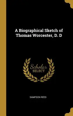 Thomas Worcester, D. D. életrajzi vázlata - A Biographical Sketch of Thomas Worcester, D. D