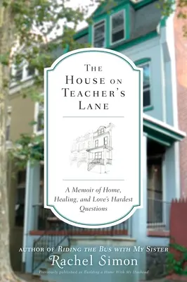 The House on Teacher's Lane: Emlékirat az otthonról, a gyógyulásról és a szerelem legnehezebb kérdéseiről - The House on Teacher's Lane: A Memoir of Home, Healing, and Love's Hardest Questions