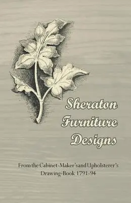 Sheraton bútortervek - Az 1791-94-es asztalos és kárpitos rajzkönyvéből - Sheraton Furniture Designs - From the Cabinet-Maker's and Upholsterer's Drawing-Book 1791-94