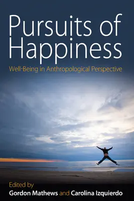 A boldogság keresése: A jólét antropológiai perspektívában - Pursuits of Happiness: Well-Being in Anthropological Perspective