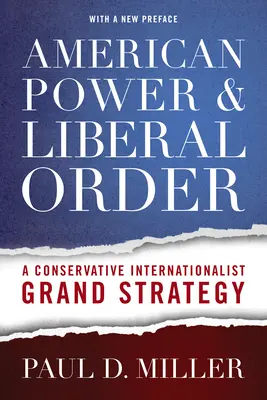 Amerikai hatalom és liberális rend: A konzervatív internacionalista nagystratégia - American Power & Liberal Order: A Conservative Internationalist Grand Strategy