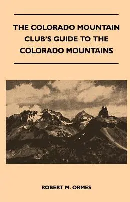 A Colorado Mountain Club útmutatója a Colorado hegységhez - The Colorado Mountain Club's Guide to the Colorado Mountains