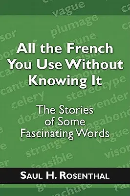 Az összes francia szó, amit használsz, anélkül, hogy tudnád: Néhány lenyűgöző szó története - All the French You Use Without Knowing It: The Stories of Some Fascinating Words