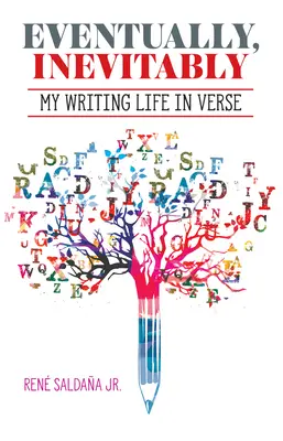 Végül, elkerülhetetlenül / Tarde O Temprano Era Inevitable: Az írói életem versben / Mi Vida de Escritor En Verso - Eventually, Inevitably / Tarde O Temprano Era Inevitable: My Writing Life in Verse / Mi Vida de Escritor En Verso