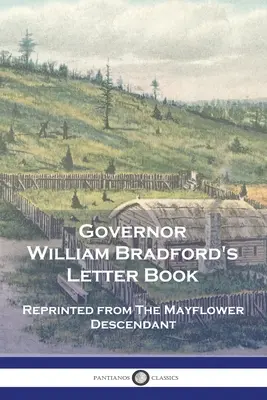 William Bradford kormányzó levélkönyve: Újranyomtatva a The Mayflower Descendant című folyóiratból. - Governor William Bradford's Letter Book: Reprinted from The Mayflower Descendant