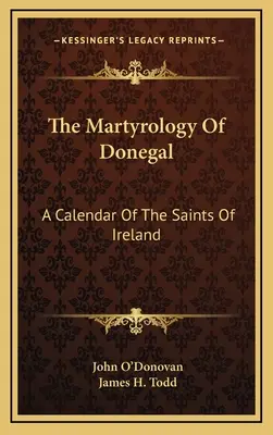 Donegal mártírológusa: Írország szentjeinek naptára - The Martyrology Of Donegal: A Calendar Of The Saints Of Ireland