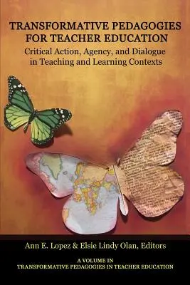 Transformative Pedagogies for Teacher Education: Kritikai cselekvés, cselekvés és párbeszéd a tanítási és tanulási kontextusokban - Transformative Pedagogies for Teacher Education: Critical Action, Agency and Dialogue in Teaching and Learning Contexts