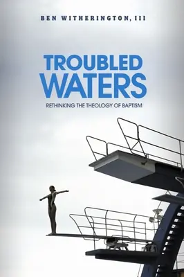 Zaklatott vizek: A keresztség teológiájának újragondolása - Troubled Waters: Rethinking the Theology of Baptism