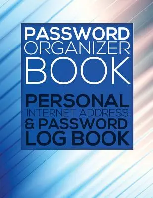 Password Organizer Book (Személyes internetes cím és jelszó naplókönyv) - Password Organizer Book (Personal Internet Address & Password Log Book)