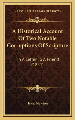 Történelmi beszámoló a Szentírás két nevezetes megrontásáról: Egy barátnak írt levélben (1841) - A Historical Account Of Two Notable Corruptions Of Scripture: In A Letter To A Friend (1841)