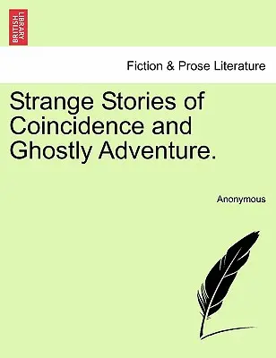 Podivné příběhy o náhodách a strašidelných dobrodružstvích. - Strange Stories of Coincidence and Ghostly Adventure.
