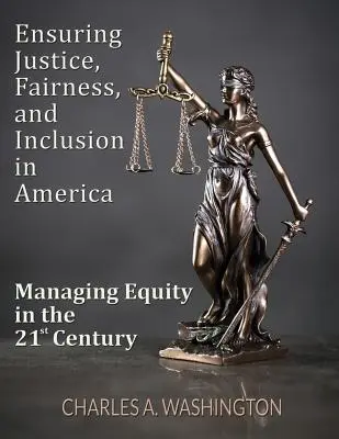 Igazságosság, méltányosság és befogadás biztosítása Amerikában: A méltányosság irányítása a 21. században - Ensuring Justice, Fairness, and Inclusion in America: Managing Equity in the 21st Century