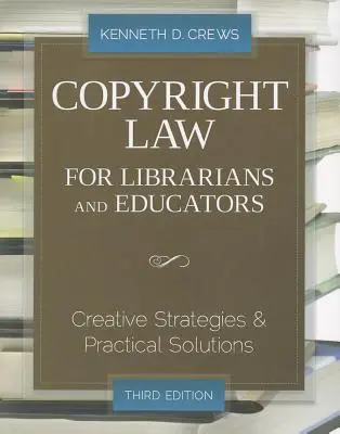 Copyright Law for Librarians and Educators: Kreatív stratégiák és gyakorlati megoldások - Copyright Law for Librarians and Educators: Creative Strategies and Practical Solutions