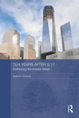 Tíz évvel 9/11 után - A dzsihadista fenyegetés újragondolása - Ten Years After 9/11 - Rethinking the Jihadist Threat