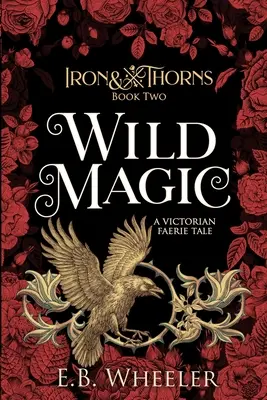 Vad varázslat: Egy viktoriánus tündérmese - Wild Magic: A Victorian Faerie Tale