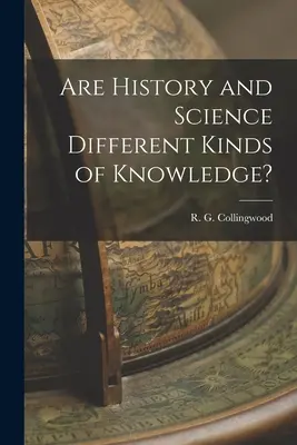 A történelem és a tudomány a tudás különböző fajtái? (Collingwood R. G. (Robin George) 18) - Are History and Science Different Kinds of Knowledge? (Collingwood R. G. (Robin George) 18)