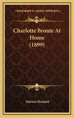 Charlotte Bronte otthon (1899) - Charlotte Bronte At Home (1899)