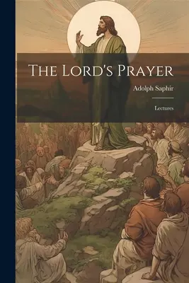 Az Úr imája; előadások - The Lord's Prayer; Lectures