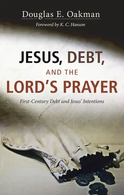 Jézus, az adósság és a Miatyánk: Az első századi adósság és Jézus szándékai - Jesus, Debt, and the Lord's Prayer: First-Century Debt and Jesus' Intentions