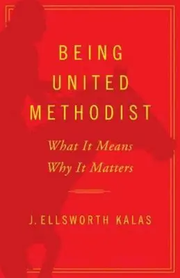 Being United Methodist: Mit jelent, miért fontos - Being United Methodist: What It Means, Why It Matters