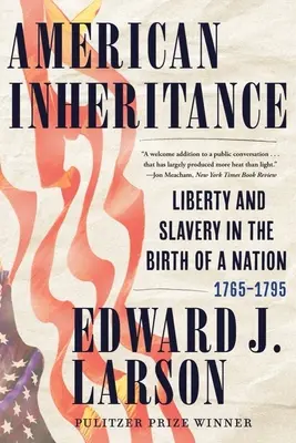 Amerikai örökség: Szabadság és rabszolgaság a nemzet születésében, 1765-1795 - American Inheritance: Liberty and Slavery in the Birth of a Nation, 1765-1795