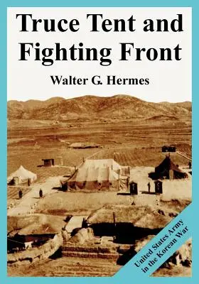 Fegyverszüneti sátor és harci front: Az Egyesült Államok hadserege a koreai háborúban - Truce Tent and Fighting Front: United States Army in the Korean War
