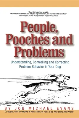 Emberek, kutyák és problémák: A kutyád problémás viselkedésének megértése, ellenőrzése és korrigálása - People, Pooches and Problems: Understanding, Controlling and Correcting Problem Behavior in Your Dog