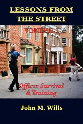 Leckék az utcáról I. kötet: Tiszti túlélés és képzés - Lessons from the Street Volume I: Officer Survival & Training