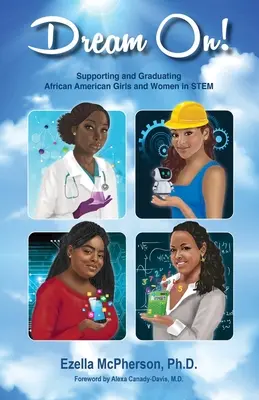 Dream On! Az afroamerikai lányok és nők támogatása és diplomaszerzése a STEM területén - Dream On! Supporting and Graduating African American Girls and Women in STEM