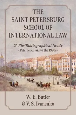 A szentpétervári nemzetközi jogi iskola: Egy biobibliográfiai tanulmány (A péteri Oroszország az 1920-as évekig) - The Saint Petersburg School of International Law: A Bio-Bibliographical Study (Petrine Russia to the 1920s)