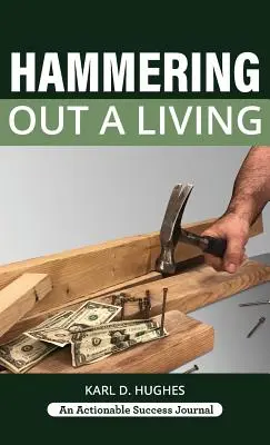 Hammering Out a Living: A Carpenter's Guide for a Successful Life (Egy ács útmutatója a sikeres élethez) - Hammering Out a Living: A Carpenter's Guide for a Successful Life