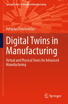 Digitális ikrek a gyártásban: Virtuális és fizikai ikrek a fejlett gyártásban - Digital Twins in Manufacturing: Virtual and Physical Twins for Advanced Manufacturing