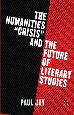 A humán tudományok válsága és az irodalomtudományok jövője - The Humanities Crisis and the Future of Literary Studies