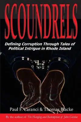 Gazemberek: Rhode Island-i politikai intrikák történetein keresztül a korrupció meghatározása - Scoundrels: Defining Corruption Through Tales of Political Intrigue in Rhode Island
