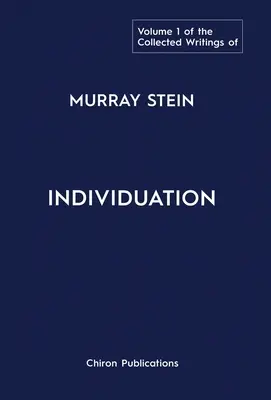 Murray Stein összegyűjtött írásai: Volume 1: Individuation - The Collected Writings of Murray Stein: Volume 1: Individuation