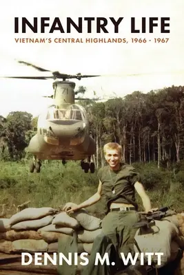 Gyalogos élet: Vietnam's Central Highlands, 1966 - 1967 - Infantry Life: Vietnam's Central Highlands, 1966 - 1967