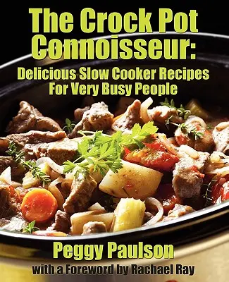 The Crock Pot Connoisseur: Ízletes lassúfőző receptek (nagyon) elfoglalt emberek számára - The Crock Pot Connoisseur: Delicious Slow Cooker Recipes For (Very) Busy People