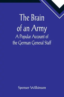Mozek armády: Populární vyprávění o německém generálním štábu - The Brain of an Army: A Popular Account of the German General Staff