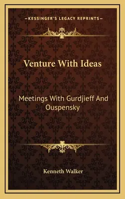 Venture With Ideas: Találkozások Gurdjieffel és Ouspenskyvel - Venture With Ideas: Meetings With Gurdjieff And Ouspensky