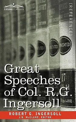 R. G. Ingersoll ezredes nagy beszédei - Great Speeches of Col. R. G. Ingersoll